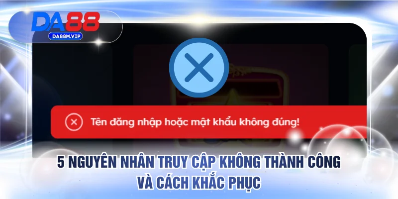 5 nguyên nhân truy cập không thành công và cách khắc phục