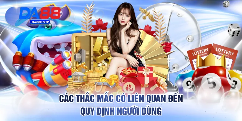 Các thắc mắc có liên quan đến quy định người dùng