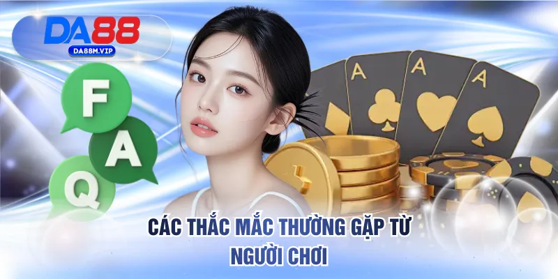 Các thắc mắc thường gặp từ người chơi