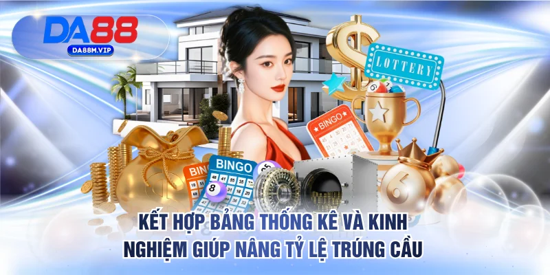 Kết hợp bảng thống kê và kinh nghiệm giúp nâng tỷ lệ trúng cầu