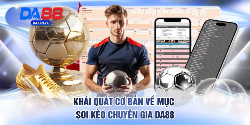Khái quát cơ bản về mục Soi Kèo Chuyên Gia DA88