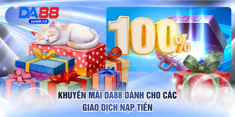 Khuyến mãi DA88 dành cho các giao dịch nạp tiền