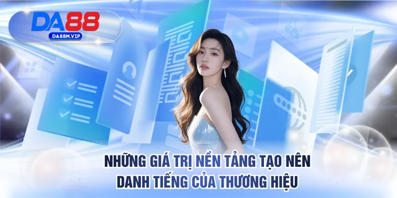 Những giá trị nền tảng tạo nên danh tiếng của DA88