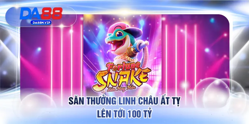 Săn thưởng Linh Châu Ất Tỵ lên tới 100 tỷ