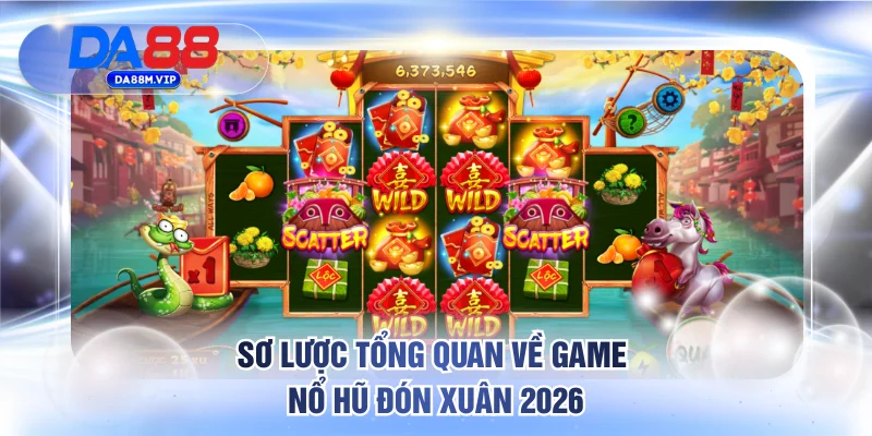 Sơ lược tổng quan về game nổ hũ đón xuân 2026