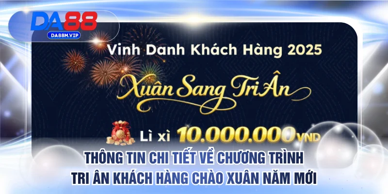Thông tin chi tiết về chương trình tri ân khách hàng chào xuân năm mới