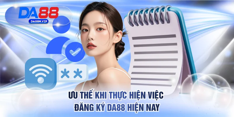 Ưu thế khi thực hiện việc đăng ký DA88 hiện nay